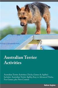 Australian Terrier Activities Australian Terrier Activities (Tricks, Games & Agility) Includes: Australian Terrier Agility, Easy to Advanced Tricks, Fun Games, Plus New Content