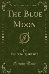 The Blue Moon (Classic Reprint)