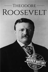 Theodore Roosevelt: A Life from Beginning to End (Booklet)