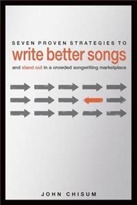 Seven Proven Strategies to Write Better Songs Now