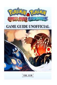 Pokemon Omega Ruby & Pokemon Alpha Sapphire Game Guide Unofficial