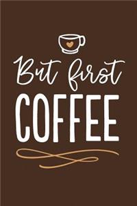 But First, Coffee