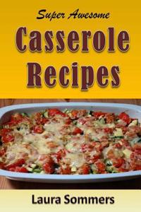 Super Awesome Casserole Recipes