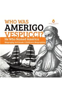 Who Was Amerigo Vespucci? He Who Named America Biography 3rd Grade Children's Biographies