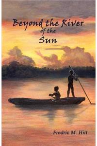 Beyond the River of the Sun