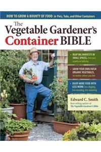 Vegetable Gardener's Container Bible