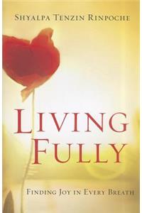 Living Fully: Finding Joy in Every Breath: Finding Joy in Every Breath