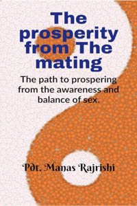 The prosperity from The mating : The path to prospering from the awareness and balance of sex.