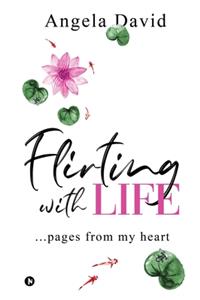 Flirting with Life: ...pages from my heart