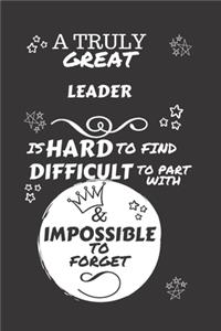 A Truly Great Leader Is Hard To Find Difficult To Part With & Impossible To Forget: Perfect Gag Gift For A Truly Great Leader - Blank Lined Notebook Journal - 120 Pages 6 x 9 Format - Office - Work - Job - Humour and Banter - Birthd