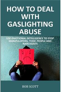 How to Deal with Gaslighting Abuse