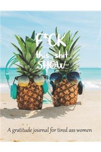 Fuck this shit show A gratitude journal for tired ass women