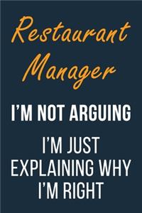 Restaurant Manager I'm not Arguing im Just Explaining why I'm Right