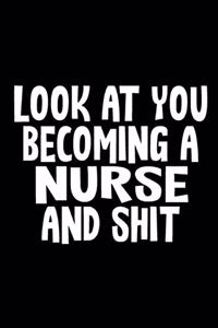 Look at You Becoming a Nurse and Shit Journal