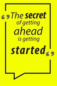 The secret of getting ahead is getting started Motivational quotes Notebook