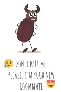 Don't kill me, please, I'm your new roommate