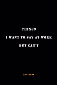 Things I Want to Say at Work But Can't