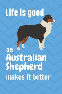 Life is good an Australian Shepherd makes it better