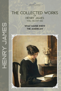 The Collected Works of Henry James, Vol. 06 (of 06)