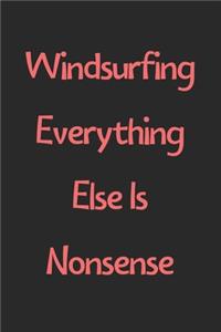 Windsurfing Everything Else Is Nonsense