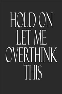 Hold On Let Me Overthink This.