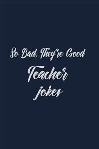 So bad They're Good Teacher jokes