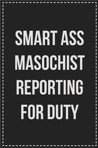 Smart Ass Masochist Reporting for Duty
