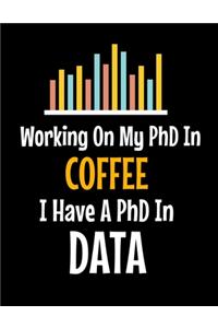 Working On My PhD In Coffee I Have A PhD In Data