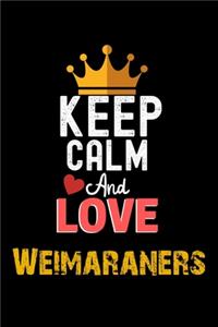 Keep Calm And Love Weimaraners Notebook - Weimaraners Funny Gift