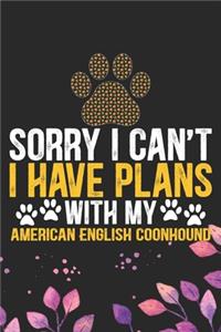Sorry I Can't I Have Plans with My American English Coonhound