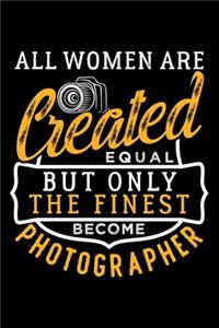 All Women Are Created Equal But Only the Finest Become Photographer