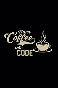 I turn coffee into code