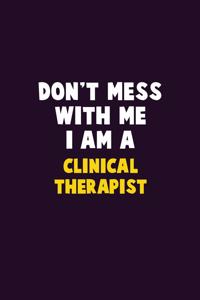 Don't Mess With Me, I Am A Clinical Therapist