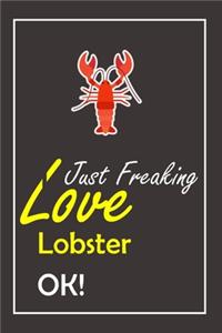 I Just Freaking Love Lobster, OK !