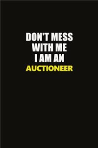 Don't Mess With Me I Am An Auctioneer