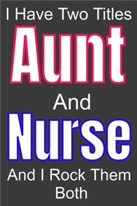 I Have Two Titles Aunt And Nurse and I Rock Them Both