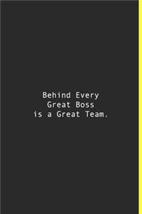 Behind Every Great Boss is a Great Team.