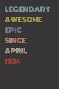 Legendary Awesome Epic Since April 1934 - Birthday Gift For 85 Year Old Men and Women Born in 1934