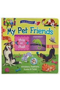Look and Learn: My Pet Friends - Whiskers, Feathers, Scales & Tails!