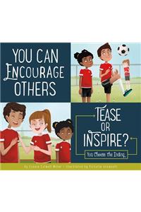 You Can Encourage Others: Tease or Inspire?