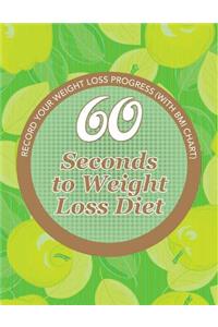 60 Seconds to Weight Loss Diet: Track Your Diet Success (with Food Pyramid and Calorie Guide)