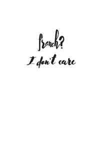 French? I don't care