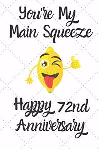 You're my main squeeze Happy 72nd Anniversary