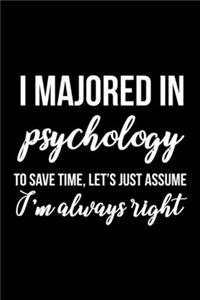 I Majored In Psychology To Save Time, Let's Just Assume I'm Always Right
