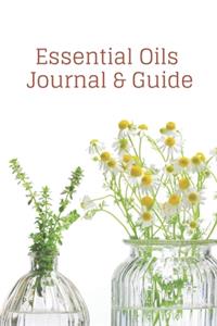 Essential Oils Journal and Guide: Wildflowers in Vases - Blending and Creating Your Own Essentials Oils at Home.