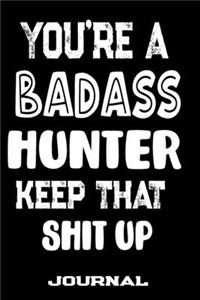 You're A Badass Hunter Keep That Shit Up