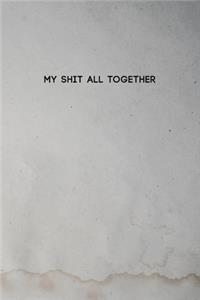 My Shit All Together