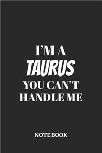 I'm a Taurus You can't handle me Notebook