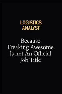 Logistics Analyst Because Freaking Awesome Is Not An Official Job Title