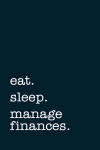 eat. sleep. manage finances. - Lined Notebook